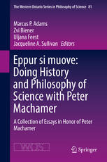 Eppur Si Muove Doing History And Philosophy Of Science With Peter Machamer A Collection Of Essays In Honor Of Peter Machamer 1st Edition Marcus P Adams