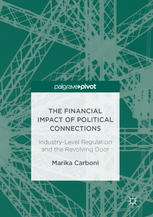 The Financial Impact Of Political Connections Industrylevel Regulation And The Revolving Door 1st Edition Marika Carboni Auth