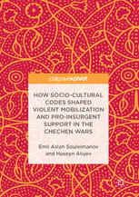 How Sociocultural Codes Shaped Violent Mobilization And Proinsurgent Support In The Chechen Wars 1st Edition Emil Aslan Souleimanov