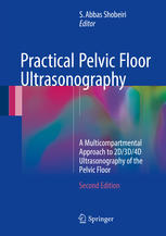 Practical Pelvic Floor Ultrasonography A Multicompartmental Approach To 2d3d4d Ultrasonography Of The Pelvic Floor 2nd Edition S Abbas Shobeiri Eds