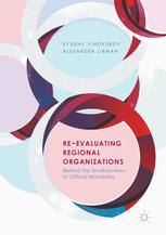 Reevaluating Regional Organizations Behind The Smokescreen Of Official Mandates 1st Edition Evgeny Vinokurov