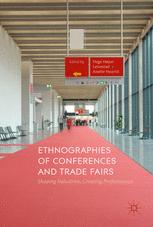 Ethnographies Of Conferences And Trade Fairs Shaping Industries Creating Professionals 1st Edition Hege Hyer Leivestad