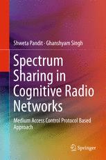 Spectrum Sharing In Cognitive Radio Networks Medium Access Control Protocol Based Approach 1st Edition Shweta Pandit