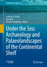 Under The Sea Archaeology And Palaeolandscapes Of The Continental Shelf 1st Edition Geoffrey N Bailey