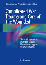 Complicated War Trauma And Care Of The Wounded The Israeli Experience In Medical Care And Humanitarian Support Of Syrian Refugees 1st Edition Salman Zarka