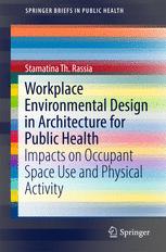 Workplace Environmental Design In Architecture For Public Health Impacts On Occupant Space Use And Physical Activity 1st Edition Stamatina Th Rassia Auth