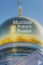 Muslims In Putins Russia Discourse On Identity Politics And Security 1st Edition Simona E Merati