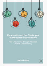 Personality And The Challenges Of Democratic Governance How Unconscious Thought Influences Political Understanding 1st Edition Aaron Dusso Auth
