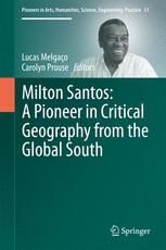 Milton Santos A Pioneer In Critical Geography From The Global South 1st Edition Lucas Melgao