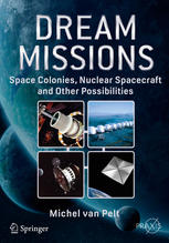Dream Missions Space Colonies Nuclear Spacecraft And Other Possibilities 1st Edition Michel Van Pelt Auth