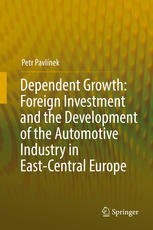 Dependent Growth Foreign Investment And The Development Of The Automotive Industry In Eastcentral Europe 1st Edition Petr Pavlnek Auth