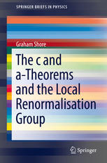 The C And Atheorems And The Local Renormalisation Group 1st Edition Graham Shore Auth