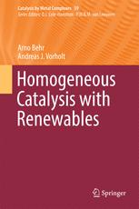 Homogeneous Catalysis With Renewables 1st Edition Arno Behr Andreas J Vorholt Auth