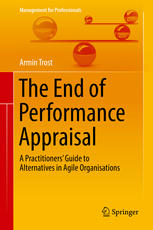 The End Of Performance Appraisal A Practitioners Guide To Alternatives In Agile Organisations 1st Edition Armin Trost Auth