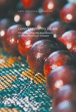 Converting To Islam Understanding The Experiences Of White American Females 1st Edition Amy Melissa Guimond Auth
