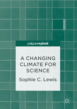 A Changing Climate For Science 1st Edition Sophie C Lewis