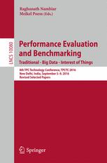Performance Evaluation And Benchmarking Traditional Big Data Internet Of Things 8th Tpc Technology Conference Tpctc 2016 New Delhi India September 59 2016 Revised Selected Papers 1st Edition Raghunath Nambiar