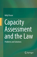 Capacity Assessment And The Law Problems And Solutions 1st Edition Kelly Purser Auth
