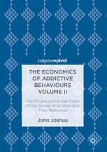The Economics Of Addictive Behaviours Volume Ii The Private And Social Costs Of The Abuse Of Alcohol And Their Remedies 1st Edition John Joshua Auth