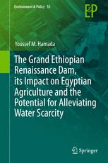 The Grand Ethiopian Renaissance Dam Its Impact On Egyptian Agriculture And The Potential For Alleviating Water Scarcity 1st Edition Youssef M Hamada Auth