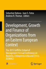 Development Growth And Finance Of Organizations From An Eastern European Context The 2015 Griffiths School Of Management Annual Conference On Business Entrepreneurship And Ethics Gsmac 1st Edition Sebastian Vaduva