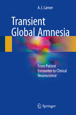 Transient Global Amnesia From Patient Encounter To Clinical Neuroscience 1st Edition Aj Larner Auth