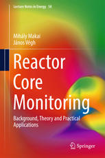 Reactor Core Monitoring Background Theory And Practical Applications 1st Edition Mihly Makai