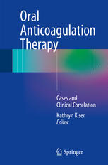 Oral Anticoagulation Therapy Cases And Clinical Correlation 1st Edition Kathryn Kiser Eds