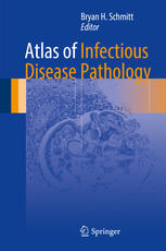 Atlas Of Infectious Disease Pathology 1st Edition Bryan H Schmitt Eds