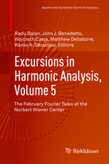Excursions In Harmonic Analysis Volume 5 The February Fourier Talks At The Norbert Wiener Center 1st Edition Radu Balan