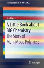 A Little Book About Big Chemistry The Story Of Manmade Polymers 1st Edition Jim Massy Auth