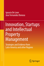 Innovation Startups And Intellectual Property Management Strategies And Evidence From Latin America And Other Regions 1st Edition Ignacio De Leon