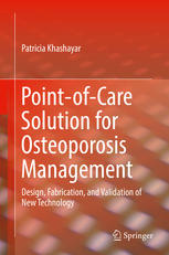Pointofcare Solution For Osteoporosis Management Design Fabrication And Validation Of New Technology 1st Edition Patricia Khashayar Auth