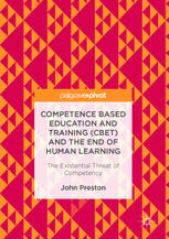 Competence Based Education And Training Cbet And The End Of Human Learning The Existential Threat Of Competency 1st Edition John Preston Auth