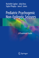 Pediatric Psychogenic Nonepileptic Seizures A Treatment Guide 1st Edition Rochelle Caplan