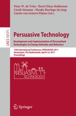 Persuasive Technology Development And Implementation Of Personalized Technologies To Change Attitudes And Behaviors 12th International Conference Persuasive 2017 Amsterdam The Netherlands April 46 2017 Proceedings 1st Edition Peter W De Vries