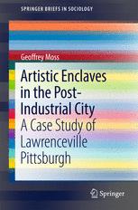 Artistic Enclaves In The Postindustrial City A Case Study Of Lawrenceville Pittsburgh 1st Edition Geoffrey Moss Auth