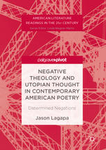 Negative Theology And Utopian Thought In Contemporary American Poetry Determined Negations 1st Edition Jason Lagapa Auth