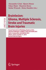 Brainlesion Glioma Multiple Sclerosis Stroke And Traumatic Brain Injuries Second International Workshop Brainles 2016 With The Challenges On Brats Isles And Mtop 2016 Held In Conjunction With Miccai 2016 Athens Greece October 17 2016 Revised 1st Edition Alessandro Crimi