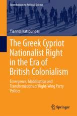 The Greek Cypriot Nationalist Right In The Era Of British Colonialism Emergence Mobilisation And Transformations Of Rightwing Party Politics 1st Edition Yiannos Katsourides Auth