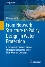 From Network Structure To Policy Design In Water Protection A Comparative Perspective On Micropollutants In The Rhine River Riparian Countries 1st Edition Florence Metz