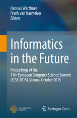 Informatics In The Future Proceedings Of The 11th European Computer Science Summit Ecss 2015 Vienna October 2015 1st Edition Hannes Werthner