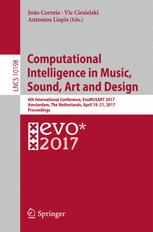 Computational Intelligence In Music Sound Art And Design 6th International Conference Evomusart 2017 Amsterdam The Netherlands April 1921 2017 Proceedings 1st Edition Joo Correia
