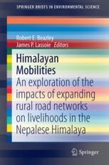 Himalayan Mobilities An Exploration Of The Impact Of Expanding Rural Road Networks On Social And Ecological Systems In The Nepalese Himalaya 1st Edition Robert E Beazley
