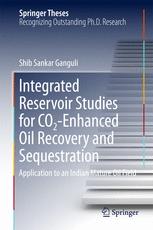 Integrated Reservoir Studies For Co2enhanced Oil Recovery And Sequestration Application To An Indian Mature Oil Field 1st Edition Shib Sankar Ganguli Auth