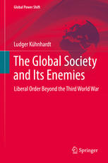The Global Society And Its Enemies Liberal Order Beyond The Third World War 1st Edition Ludger Khnhardt Auth