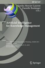 Artificial Intelligence For Knowledge Management Third Ifip Wg 126 International Workshop Ai4km 2015 Held At Ijcai 2015 Buenos Aires Argentina July 2531 2015 Revised Selected Papers 1st Edition Eunika Mercierlaurent