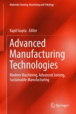 Advanced Manufacturing Technologies Modern Machining Advanced Joining Sustainable Manufacturing 1st Edition Kapil Gupta Eds