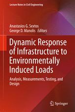 Dynamic Response Of Infrastructure To Environmentally Induced Loads Analysis Measurements Testing And Design 1st Edition Anastasios G Sextos
