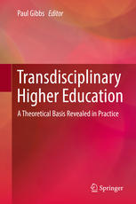 Transdisciplinary Higher Education A Theoretical Basis Revealed In Practice 1st Edition Paul Gibbs Eds